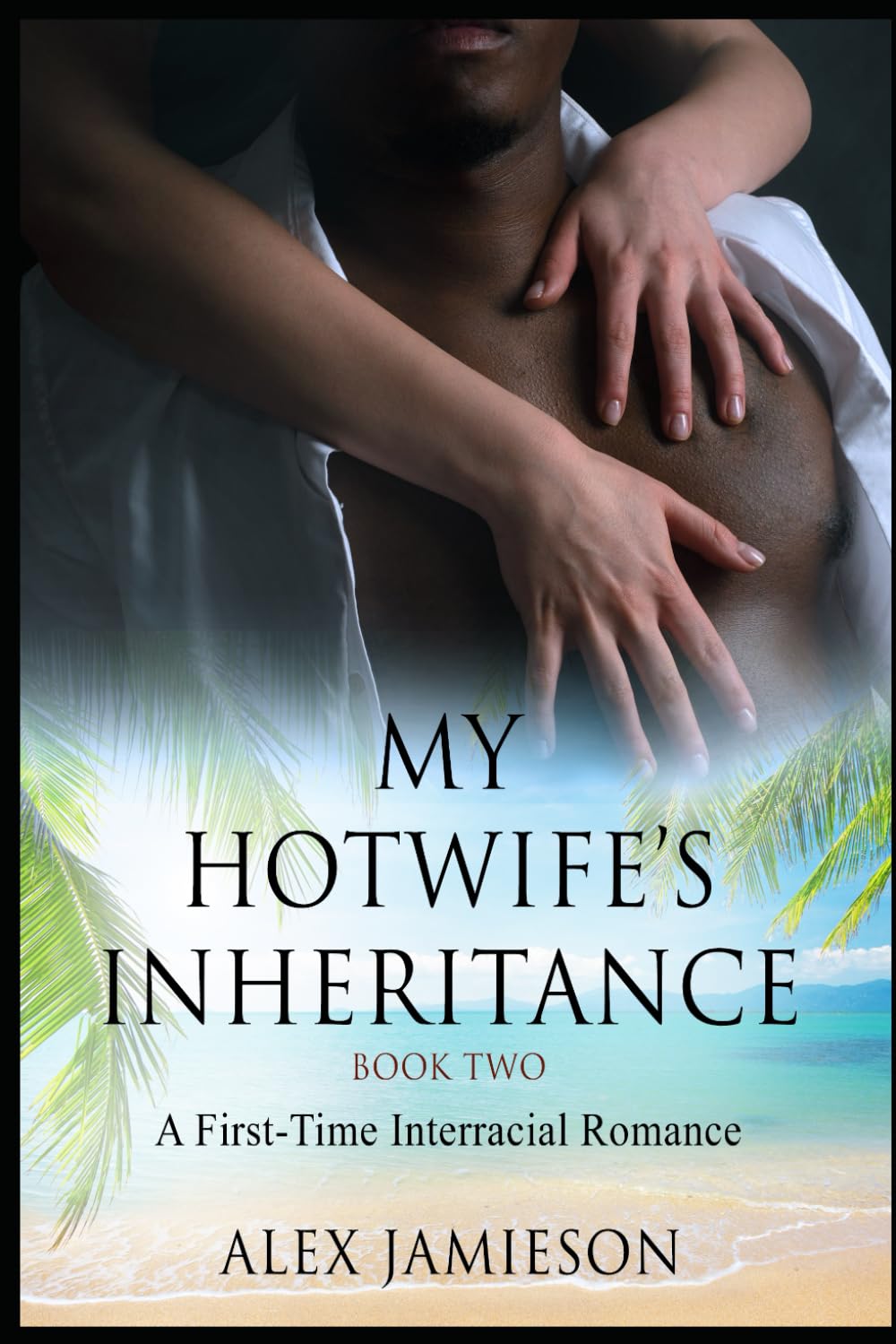 My Hotwife's Inheritance - Book Two: A First-Time Interracial Romance