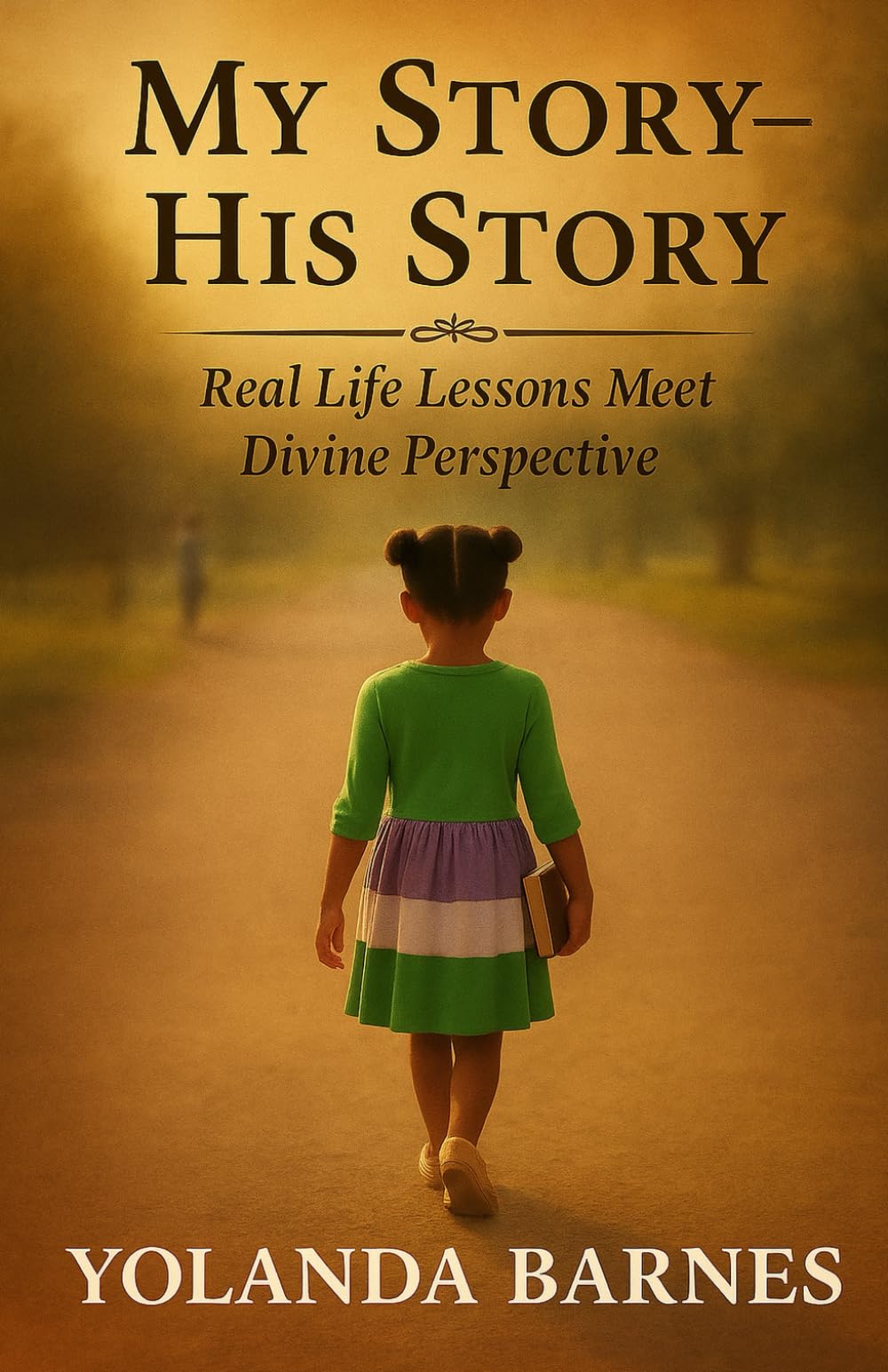 My Story - His Story: Real Life Lessons Meet Divine Perspective