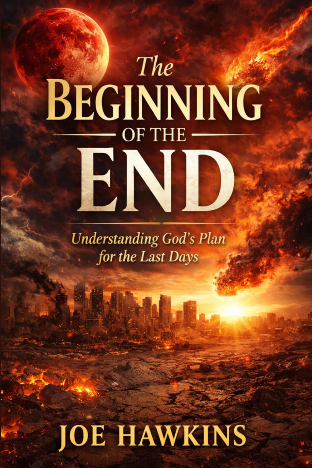 The Beginning of the End: Understanding God's Plan for the Last Days
