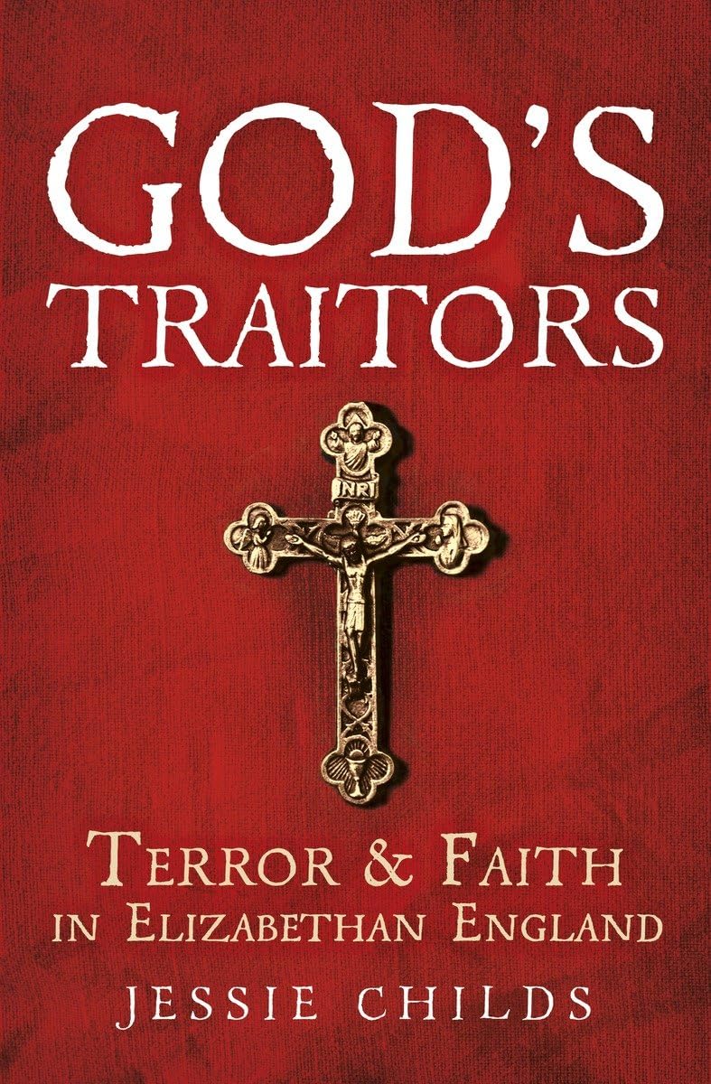God’s Traitors: Terror and Faith in Elizabethan England