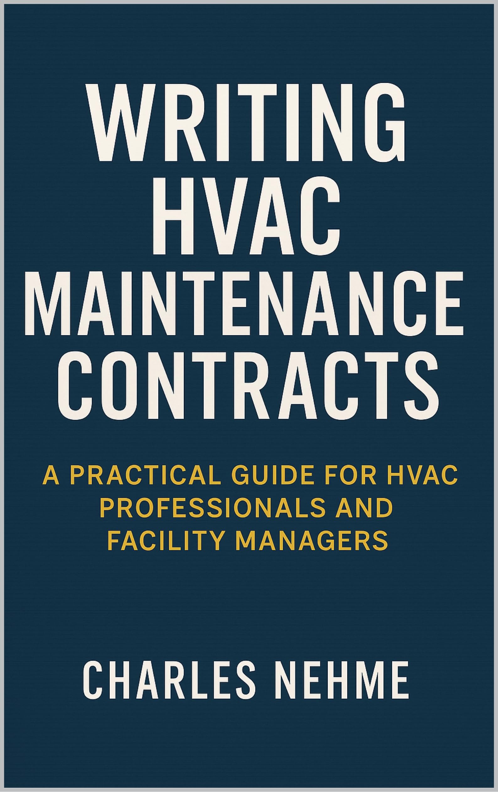 Writing HVAC Maintenance Contracts: A Practical Guide for HVAC Professionals and Facility Managers