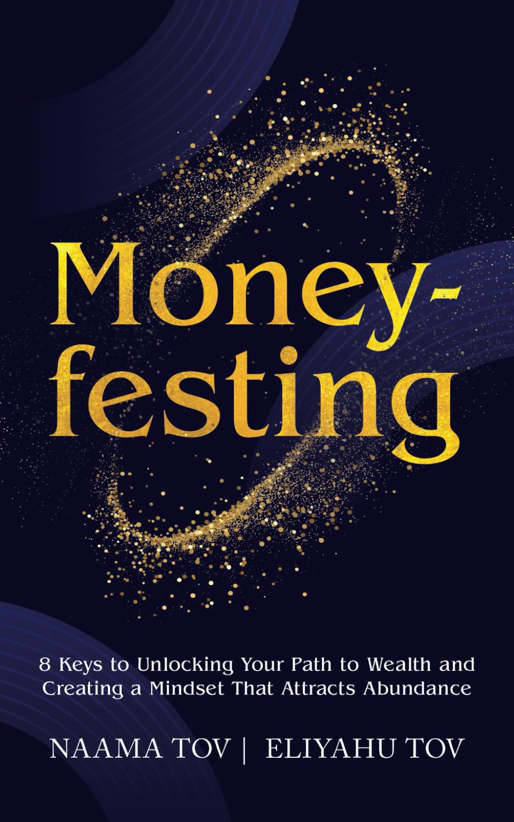 Moneyfesting: 8 Keys to Unlocking Your Path to Wealth and Creating a Mindset That Attracts Abundance