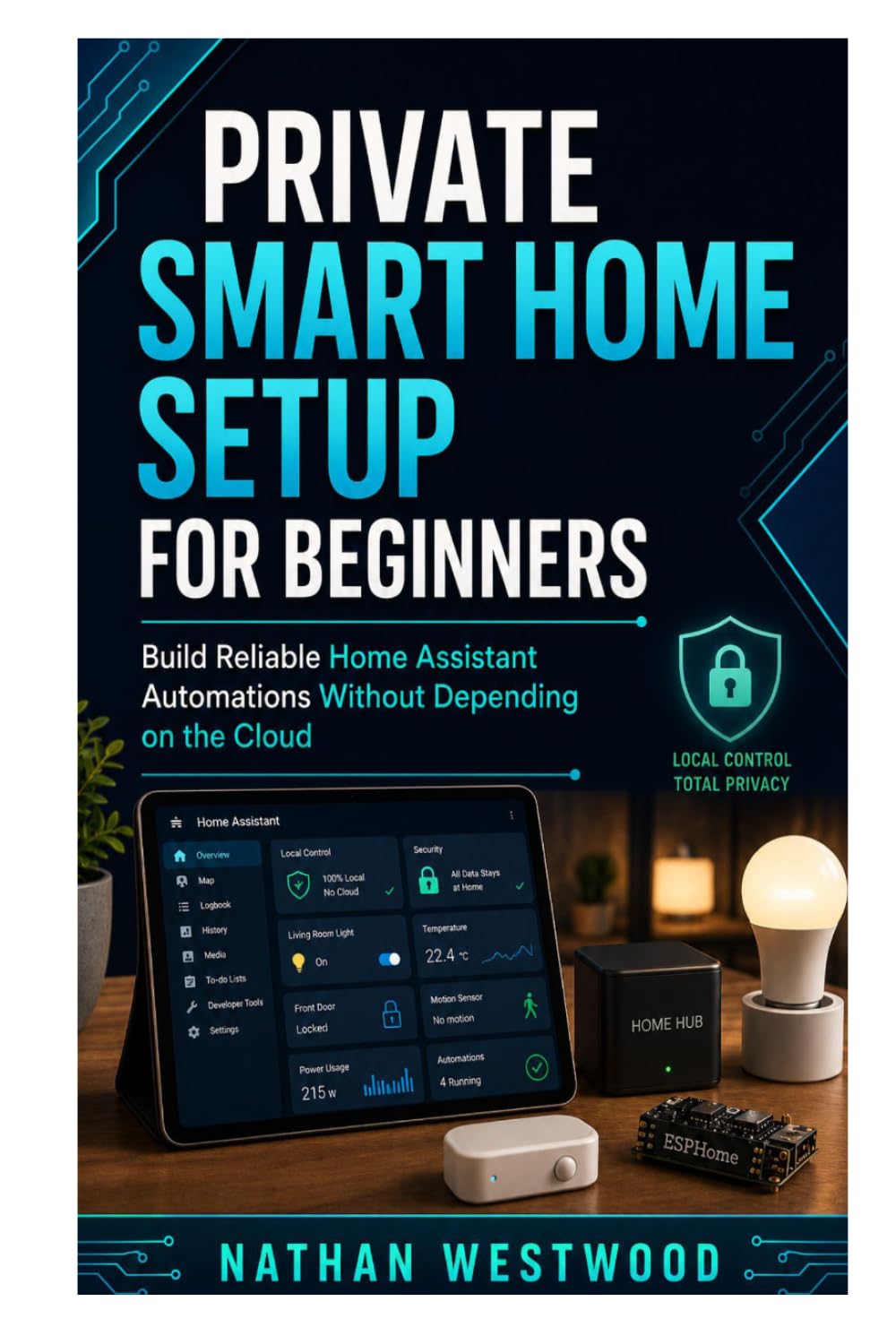 Private Smart Home Setup for Beginners: Build Reliable Home Assistant Automations Without Depending on the Cloud