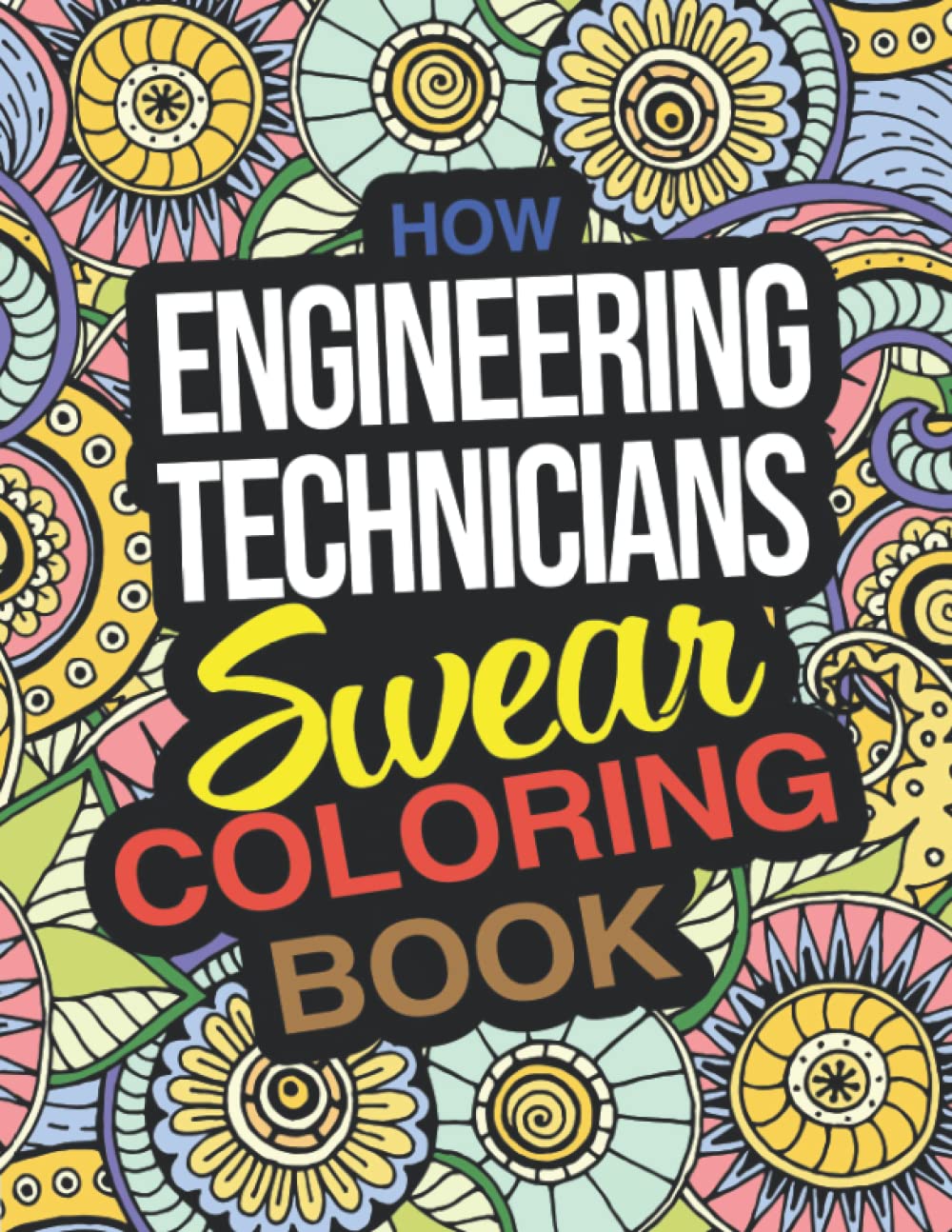 How Engineering Technicians Swear Coloring Book: A Funny Holiday Christmas Gift For Engineering Technicians