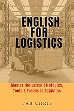 English for Logistics: Master the Latest Strategies, Tools & Trends in Logistics