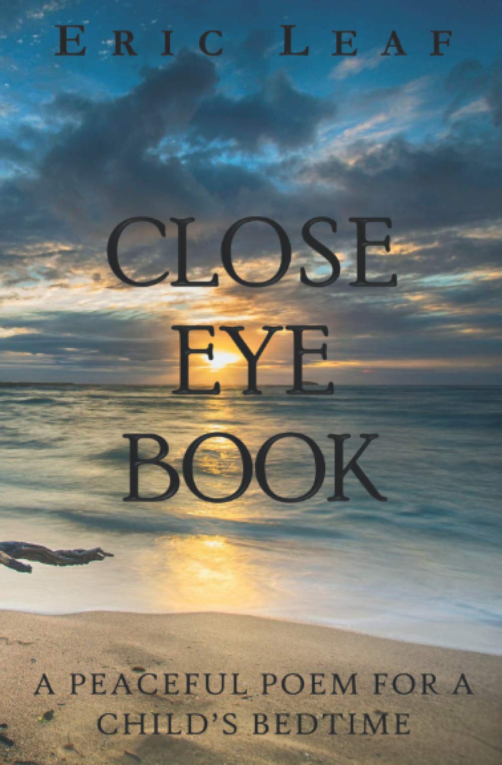 CLOSE EYE BOOK: A Peaceful Poem for a Child's Bedtime