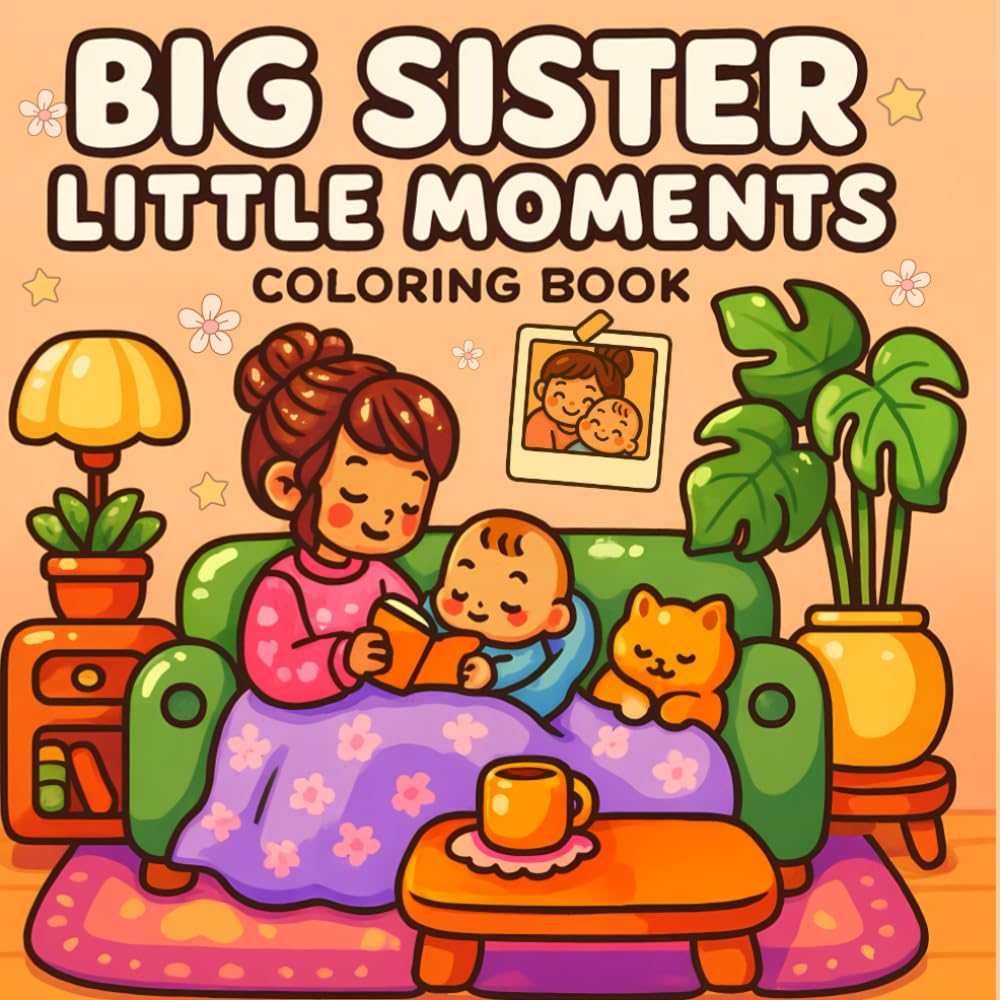 Big Sister Little Moments Coloring Book: Bold and Easy Coloring Book for Adults and Teens (Fun Coloring Pages for New Siblings and Toddlers)