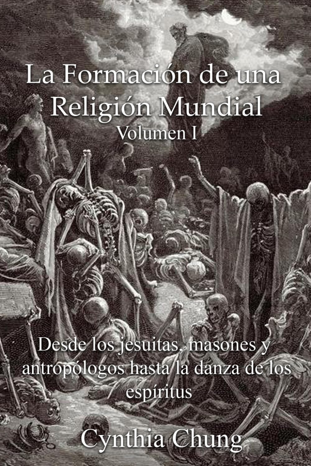 La Formación de una Religión Mundial Volumen 1: Desde los jesuitas, masones y antropólogos hasta la danza de los espíritus