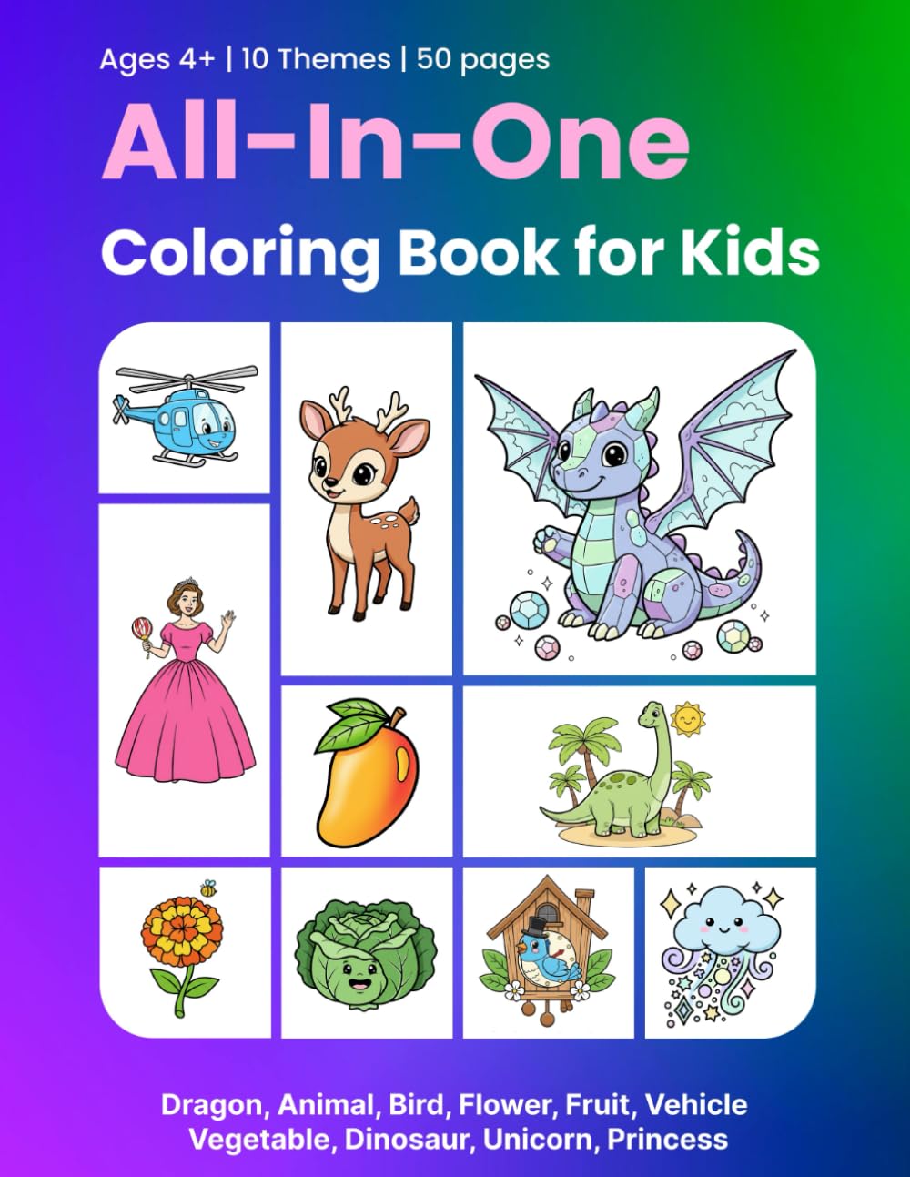 All-In-One Coloring Book for Kids: Dragon, Animal, Bird, Flower, Fruit, Vehicle, Vegetable, Dinosaur, Unicorn, Princess and More – Easy Coloring Book for Kids Ages 4-8 | 50 Pages