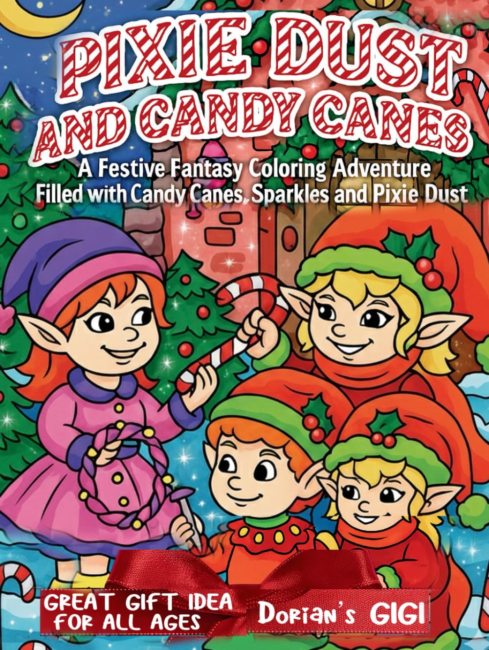 PIXIE DUST AND CANDY CANES: A FESTIVE FANTASY COLORING ADVENTURE FILLED WITH CANDY CANES, SPARKLES AND PIXIE DUST