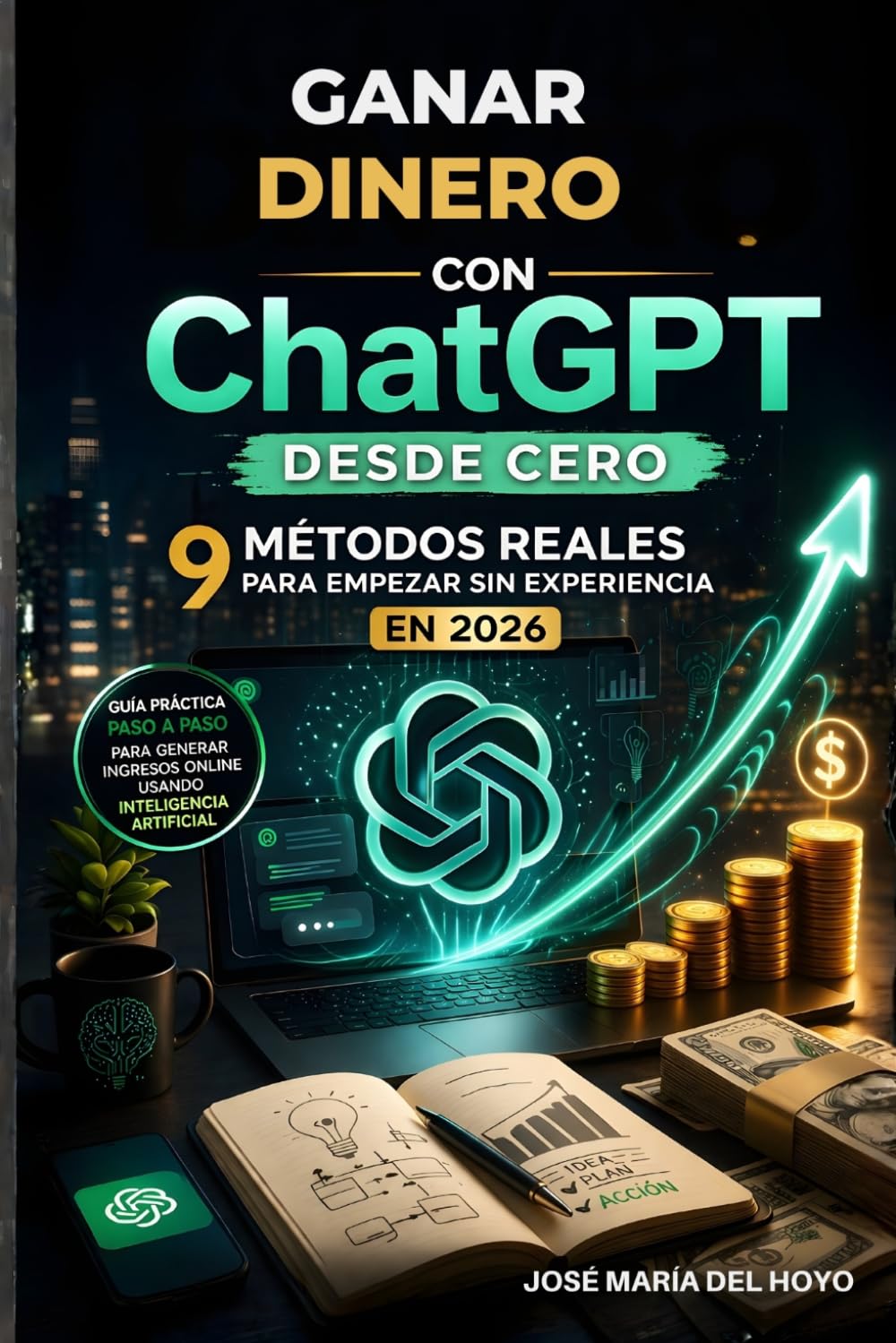 Ganar Dinero con ChatGPT desde Cero: 9 Métodos Reales para Empezar sin Experiencia en 2026