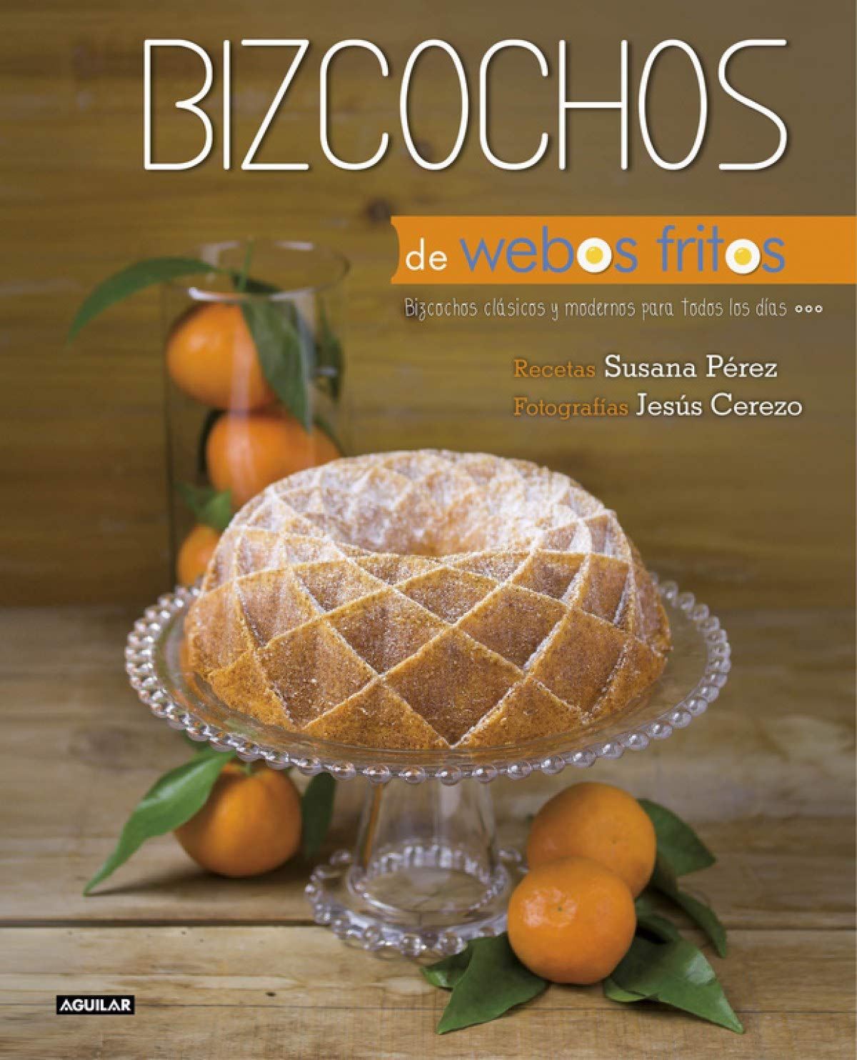 Bizcochos (Webos Fritos): Bizcochos clásicos y modernos para todos los días [Lingua spagnola]