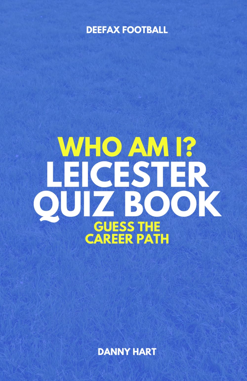 Leicester City Quiz Book – Who Am I? Guess The Career Path: Football Trivia, Legends & Premier League Stars (Who Am I? Guess The Career Path: Football Quiz Questions)