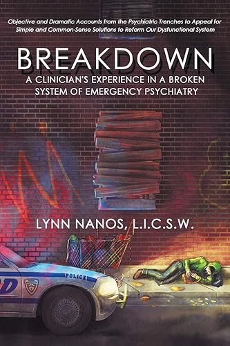 Breakdown: A Clinician's Experience in a Broken System of Emergency Psychiatry (Serious Mental Illness, Psychosis, Reform)