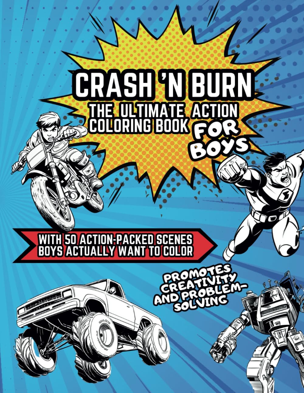 CRASH 'N BURN - The Ultimate Action Coloring Book for Boys: with 50 action-packed Scenes Boys actually want to color