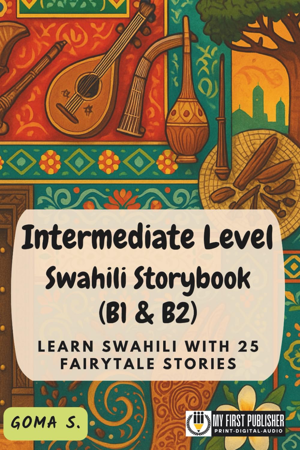 Intermediate Level Swahili Storybook (B1 & B2): Learn Swahili with 25 Fairytale Stories (Learning Swahili with Ease)