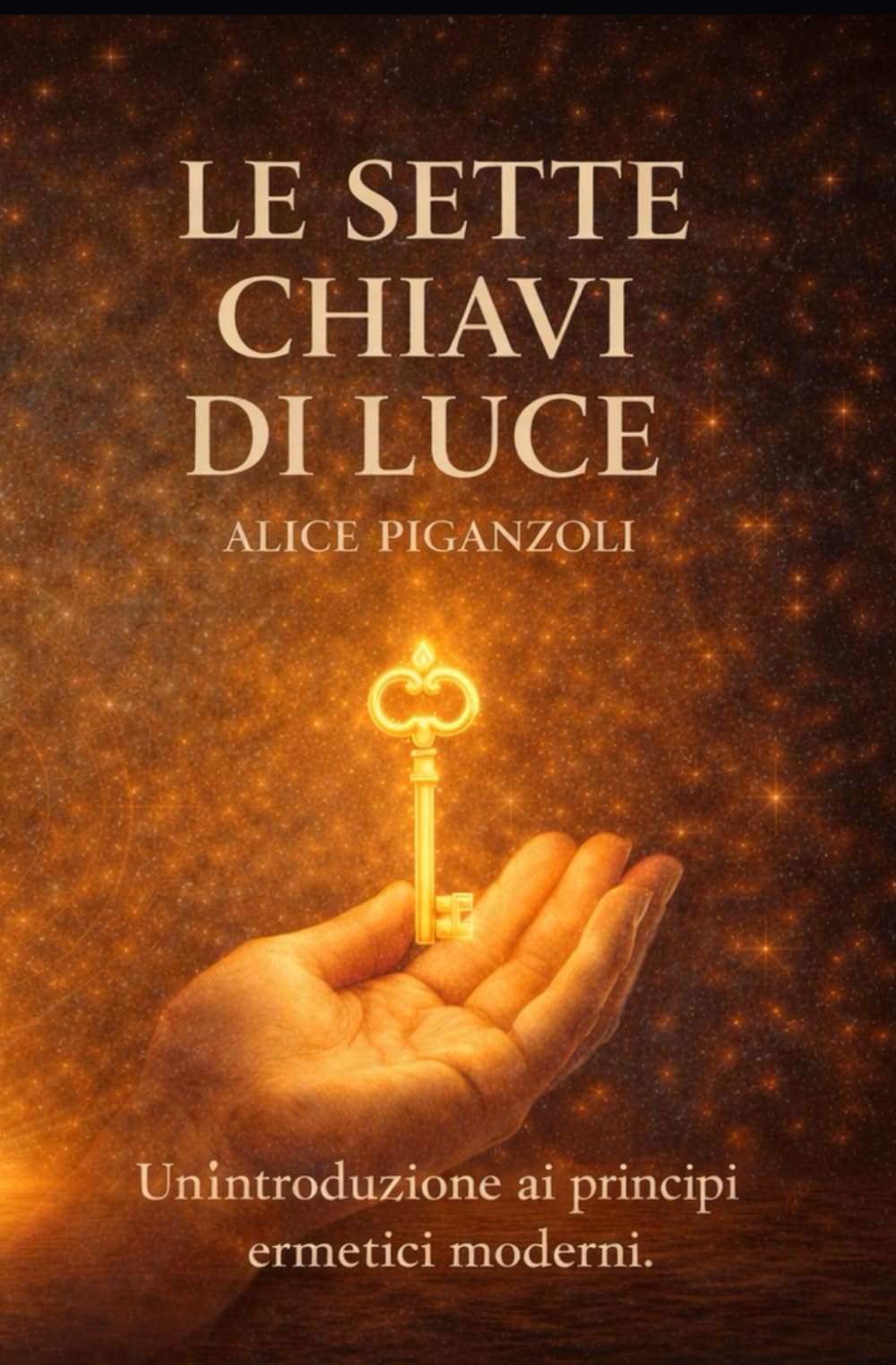 LE SETTE CHIAVI DI LUCE: Un'introduzione ai principi ermetici moderni.