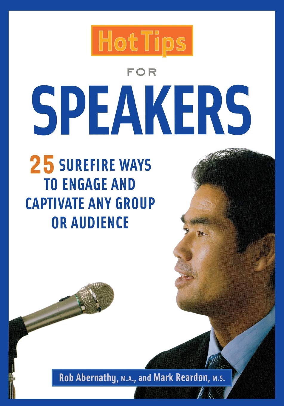 Hot Tips for Speakers: Surefire Ways to Engage and Captivate Any Group or Audience
