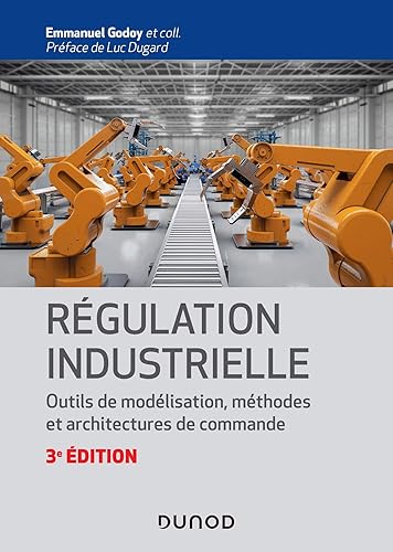 Régulation industrielle - 3e éd.- Outils de modélisation, méthodes et architectures de commande: Outils de modélisation, méthodes et architectures de commande