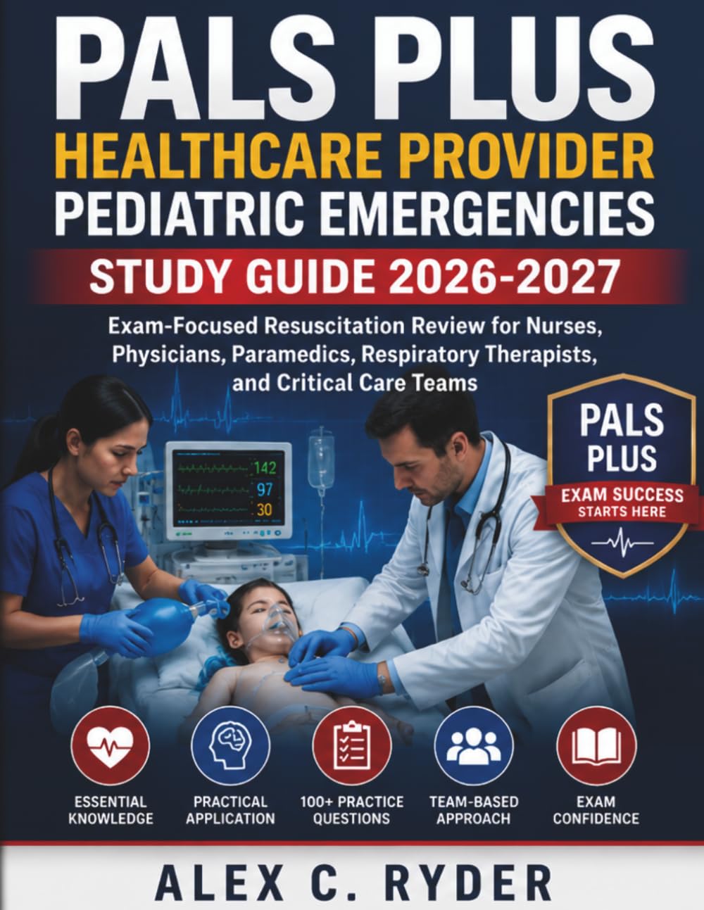 PALS Plus Healthcare Provider Pediatric Emergencies Study Guide 2026-2027: Exam-Focused Resuscitation Review for Nurses, Physicians, Paramedics, Respiratory Therapists, and Critical Care