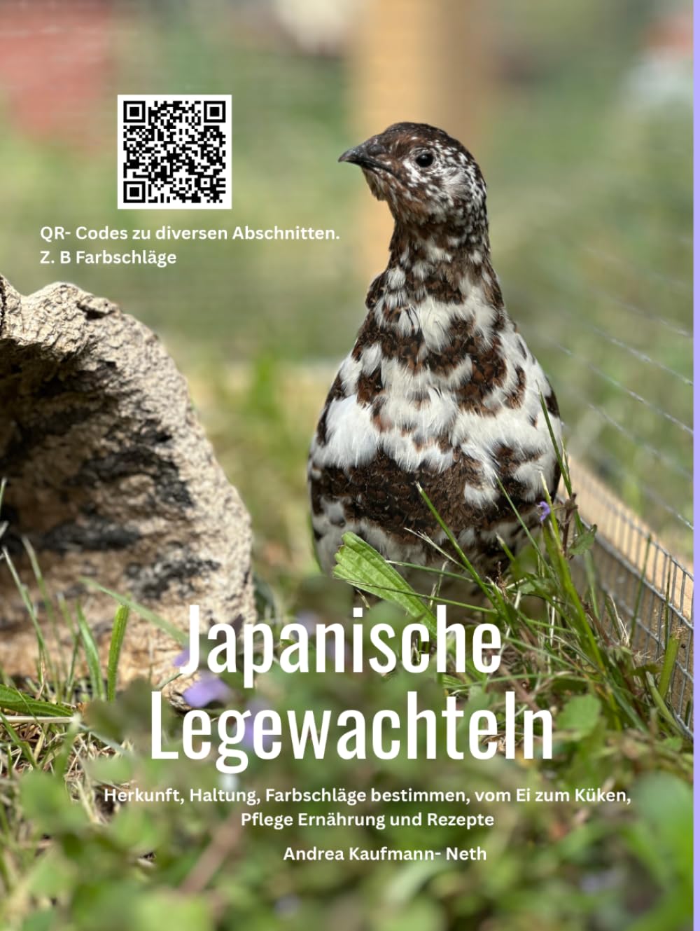 Japanische Legewachteln Wissen Kompakt: Alles Über Haltung, Pflege, Ernährung, Kunstbrut, Kükenaufzucht, Pflege bei Krankheiten und Verletzungen und einige Rezepte