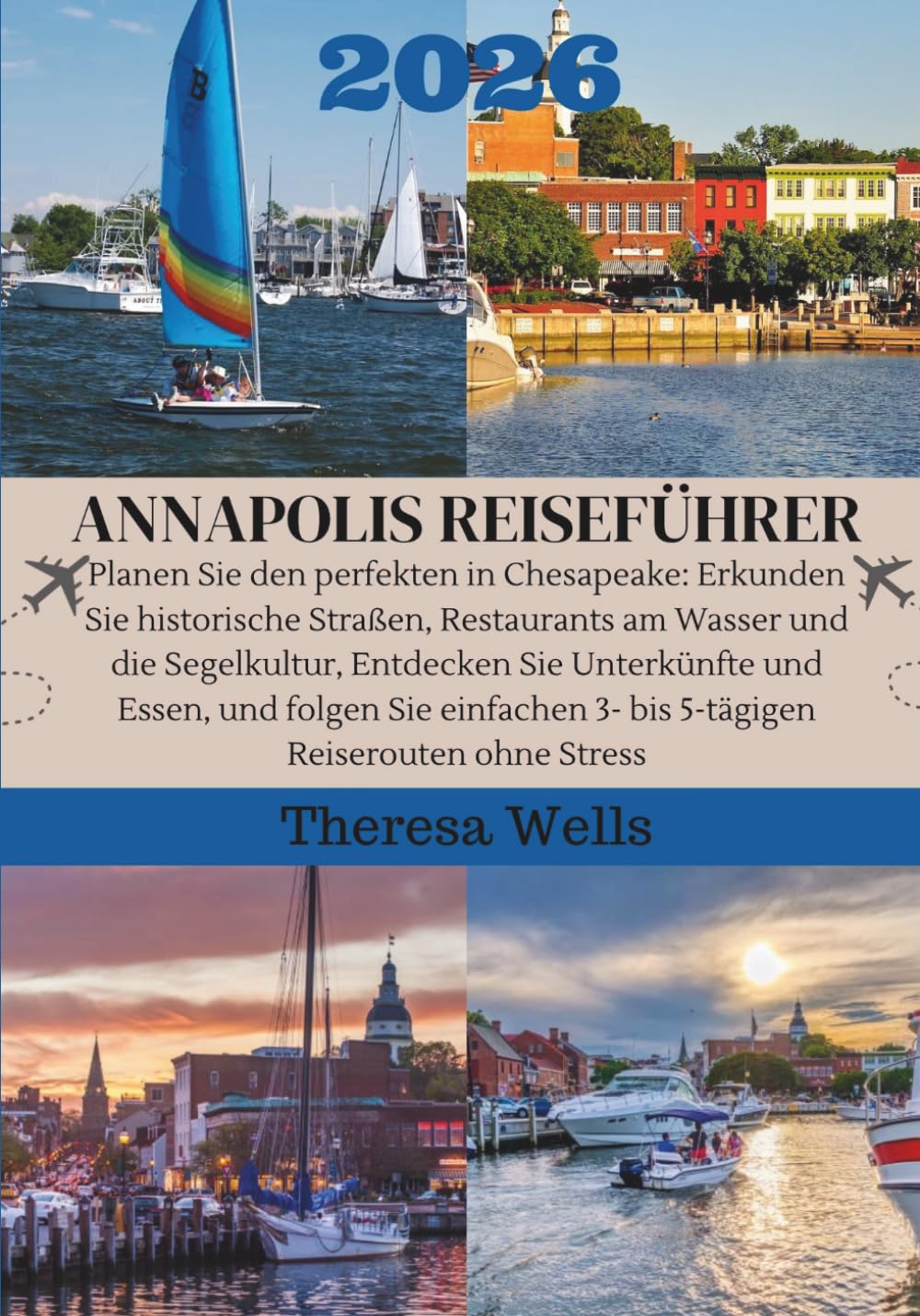 ANNAPOLIS REISEFÜHRER 2026: Planen Sie den perfekten in Chesapeake: Erkunden Sie historische Straßen, Restaurants am Wasser und die Segelkultur, ... 3- bis 5-tägigen Reiserouten ohne Stress