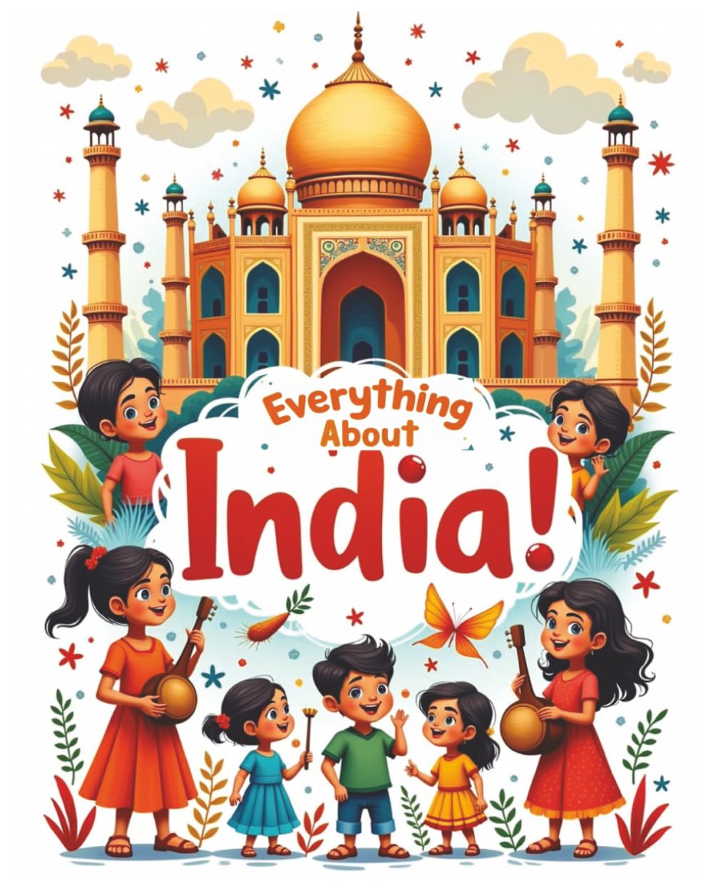 Everything About India: A Fun and Colorful Guide to the Land of Diversity for Kids (Ages 5+) (Little Explorers Around the World)