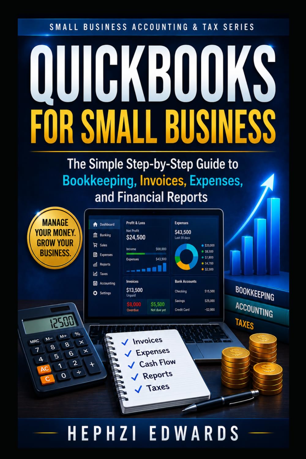 QuickBooks for Small Business: The Simple Step-by-Step Guide to Bookkeeping, Invoices, Expenses, and Financial Reports (Small Business Accounting & Tax Series)