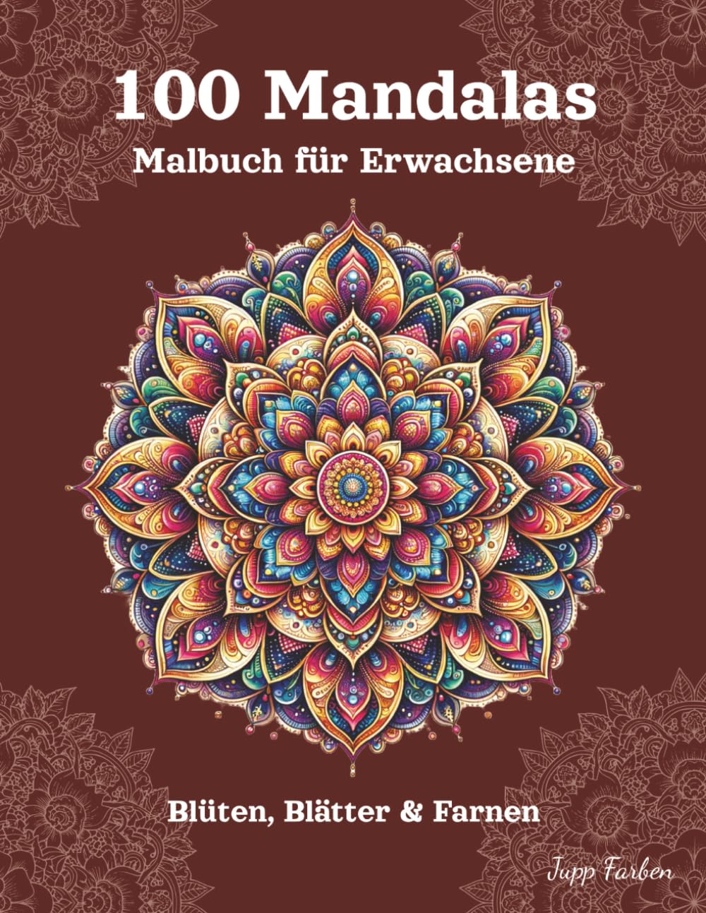 100 Mandalas Malbuch für Erwachsene: Klassische symmetrische Formen - Ein künstlerisches Ausmalbuch für Erwachsene mit Blüten, Blätter und Farnen- Zur Entspannung und inneren Ruhe