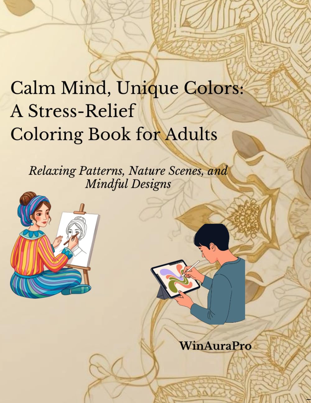 Calm Mind, Unique Colors: A Stress-Relief Coloring Book for Adults: Relaxing Patterns, Nature Scenes, and Mindful Designs