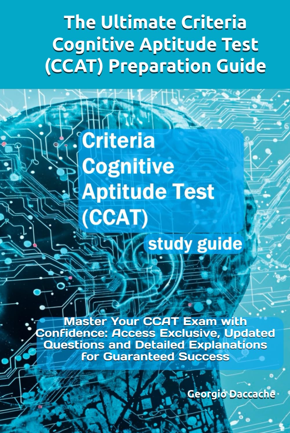 The Ultimate Criteria Cognitive Aptitude Test (CCAT) Preparation Guide: Master Your CCAT Exam with Confidence: Access Exclusive, Updated Questions and Detailed Explanations for Guaranteed Success