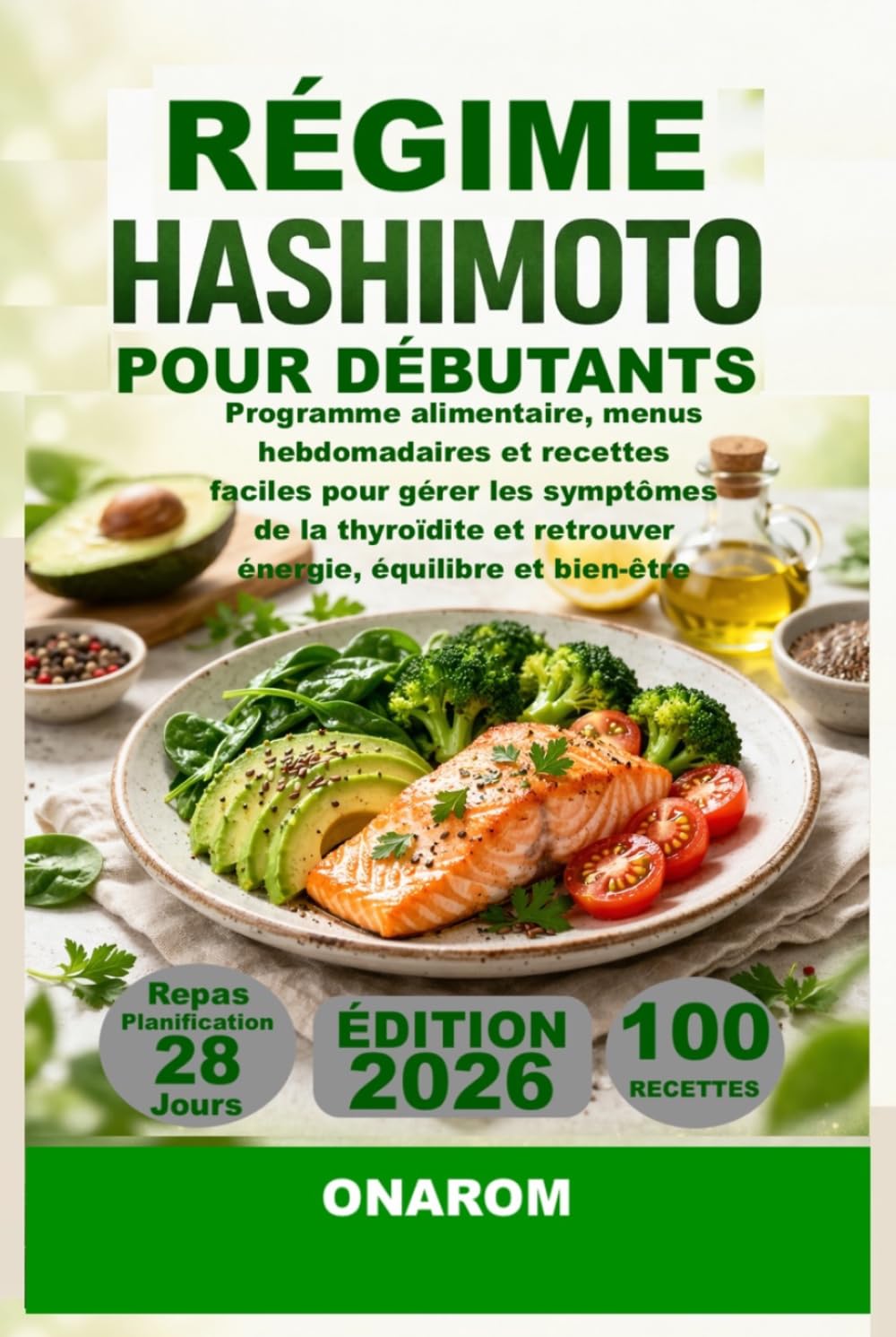 RÉGIME HASHIMOTO POUR DÉBUTANTS: Programme alimentaire, menus hebdomadaires et recettes faciles pour gérer les symptômes de la thyroïdite et retrouver énergie, équilibre et bien-être