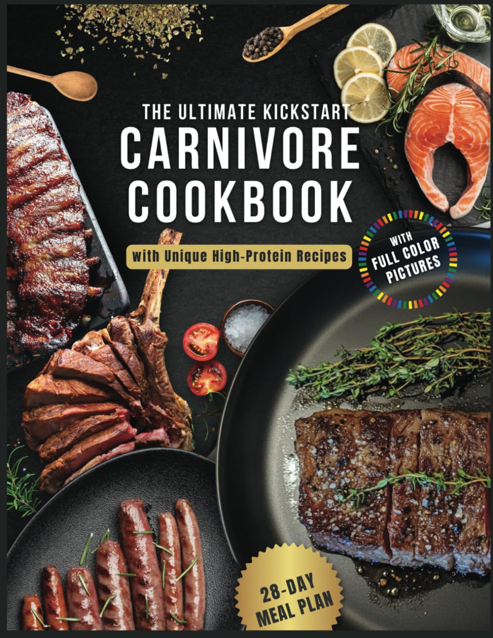 The Ultimate Kickstart Carnivore Diet Cookbook: With Unique High-Protein Recipes