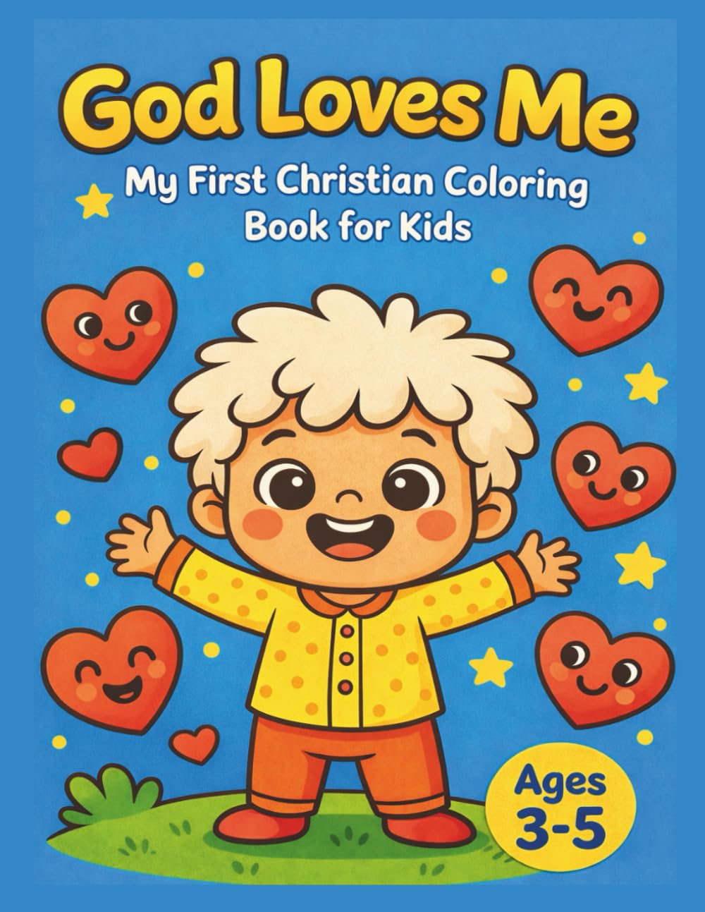 God Loves Me: My First Christian Coloring Book for Kids Ages 3–5: Bible Coloring Book for Toddlers | Faith, Love, Prayer and God’s Creation