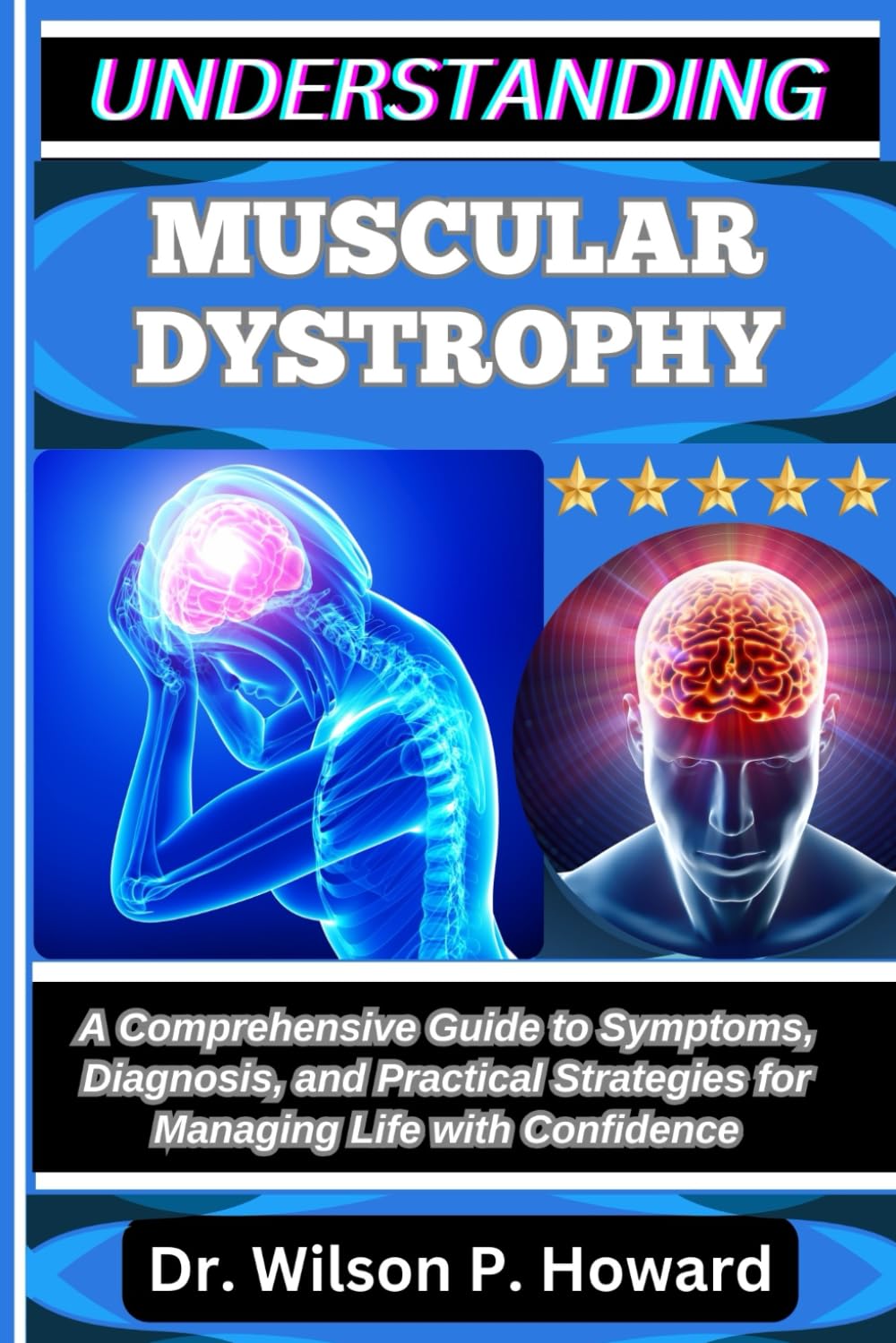 UNDERSTANDING MUSCULAR DYSTROPHY: A Comprehensive Guide to Symptoms, Diagnosis, and Practical Strategies for Managing Life with Confidence