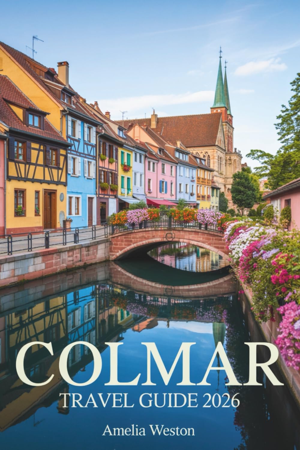 Colmar Travel Guide 2026: Discover Alsace’s Hidden Beauty, Local Flavors, and Timeless Charm Through Real Experiences and Insider Insights