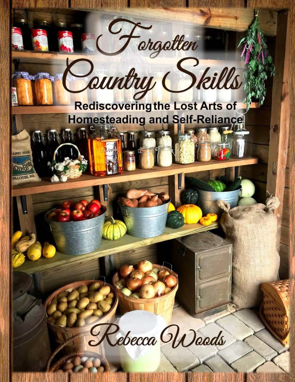 Forgotten Country Skills: Rediscovering the Lost Arts of Homesteading and Self-Reliance