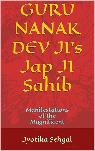 GURU NANAK DEV JI's Jap JI Sahib: Manifestations of the Magnificent