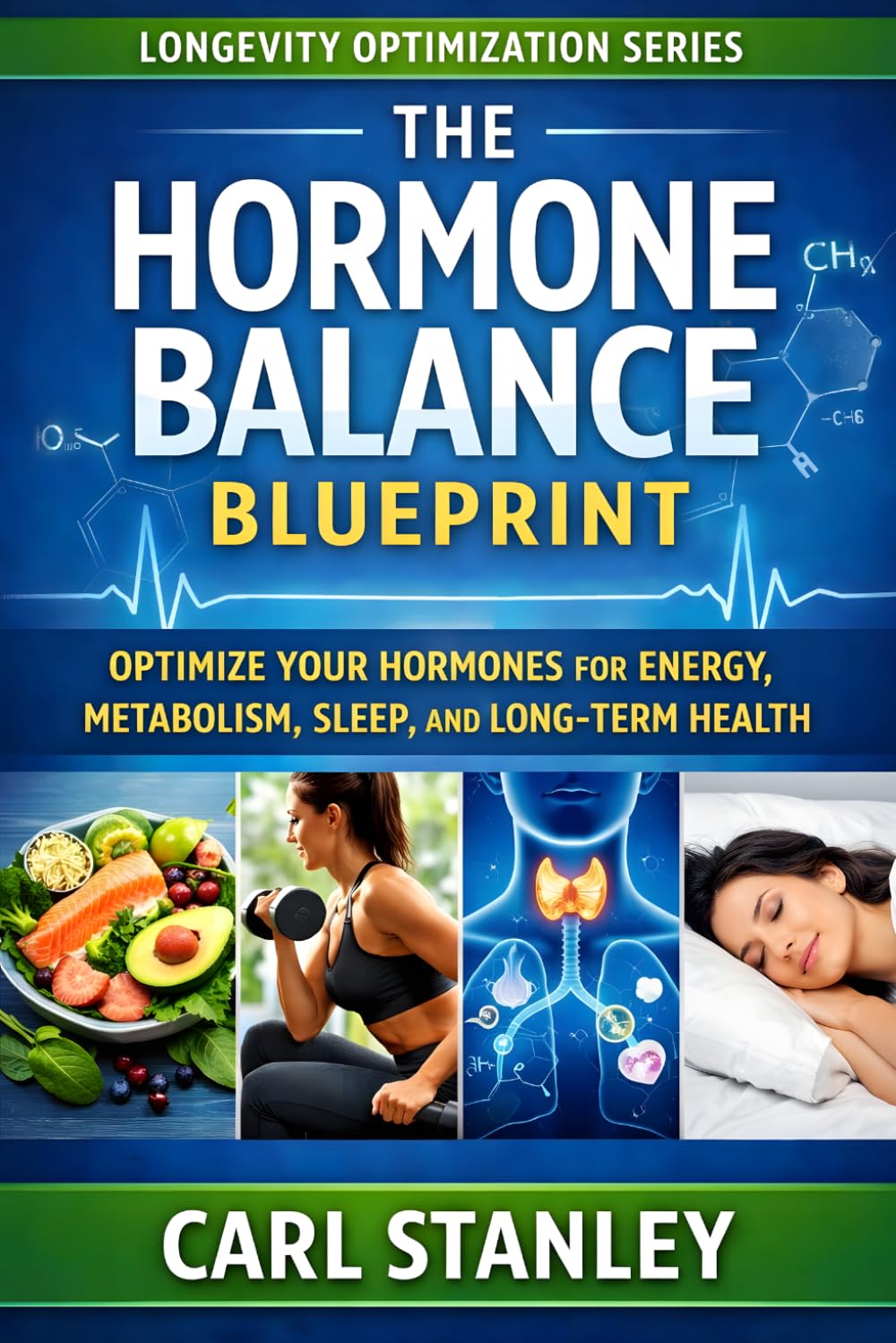 The Hormone Balance Blueprint: Optimize Your Hormones for Energy, Metabolism, Sleep, and Long-Term Health (The Longevity Optimization Series)