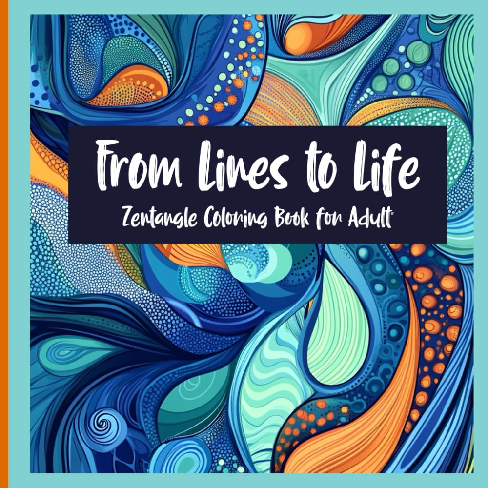 Zentangle Coloring Book: From Lines to Life 8.5"x8.5": An Adult Coloring Book for Relaxation, Stress Relief, Creativity, Mindfulness Featuring 60 Images