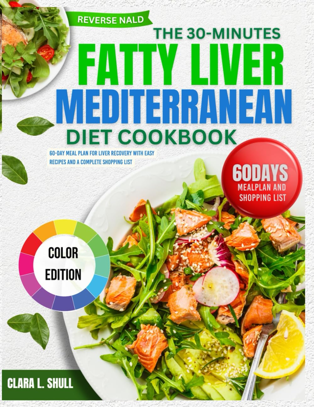 THE 30-MINUTES FATTY LIVER MEDITERRANEAN DIET COOKBOOK: 60-Day Meal Plan, Quick 30-Minute Recipes, and Complete Shopping List for Liver Recovery