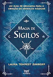 Magia de Sigilos: Um Guia de Bruxaria Para Criação de Símbolos Mágicos