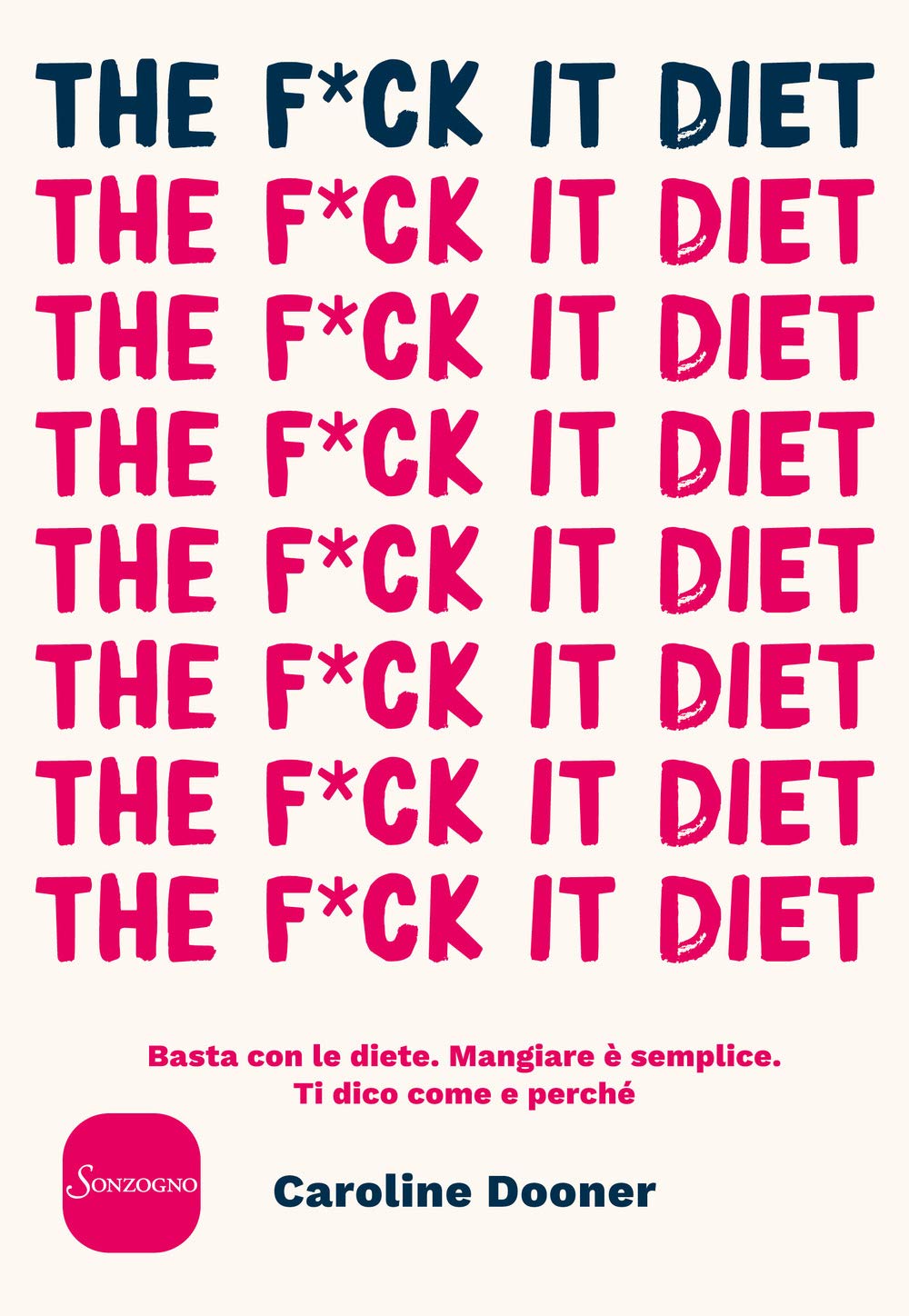 The F*Ck It Diet. Basta Con Le Diete. Mangiare è Semplice. Ti Dico Come E Perché - 4