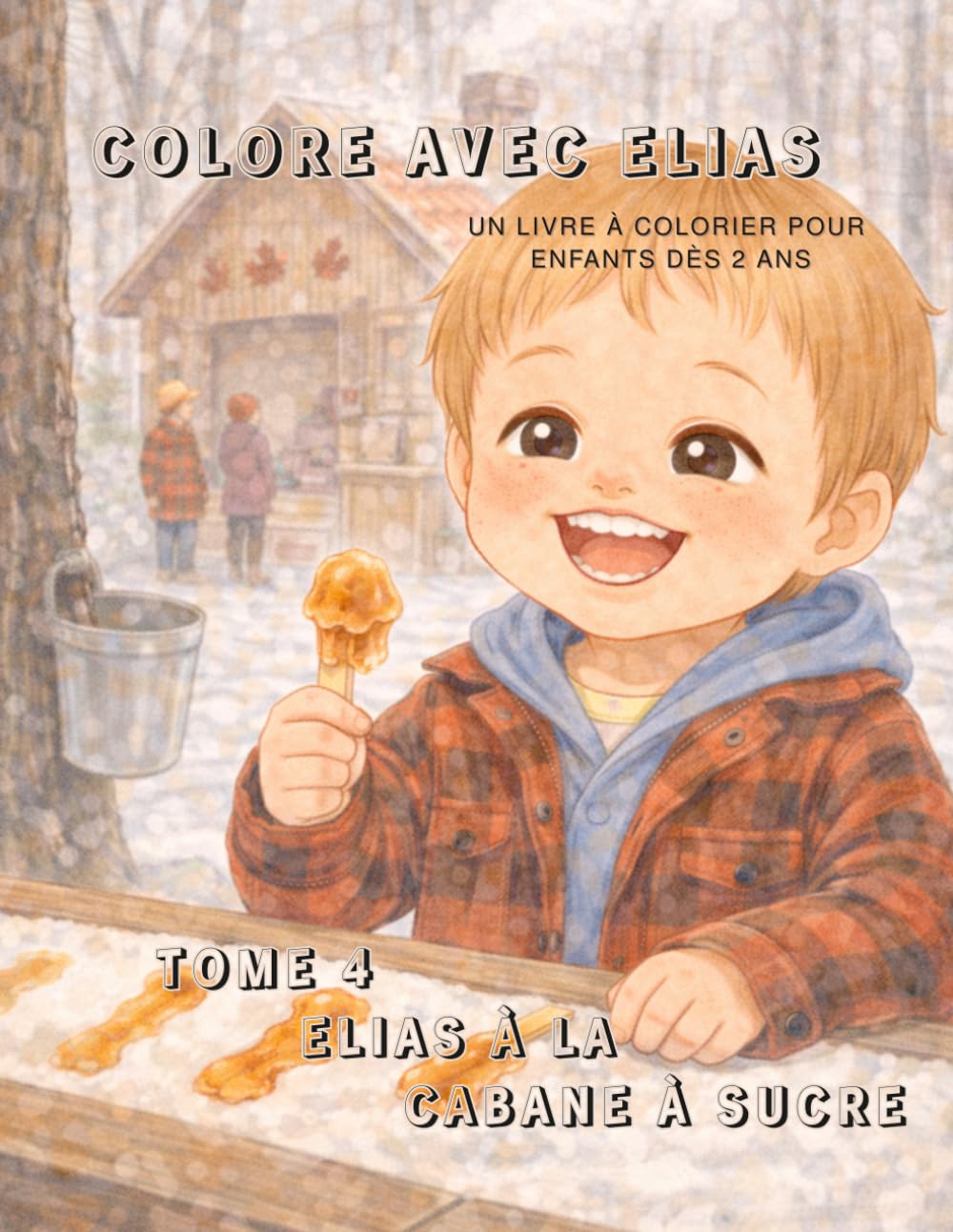 Colore avec Elias: Tome 4, Elias à la cabane à sucre.