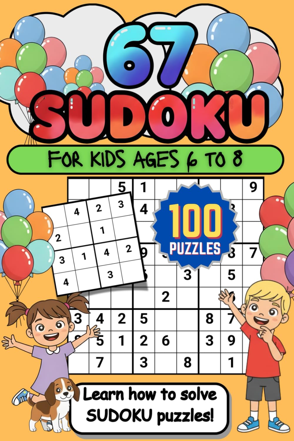 67 Sudoku For Kids Ages 6 to 8: 100 Puzzles | Learn To Solve Sudoku Puzzles