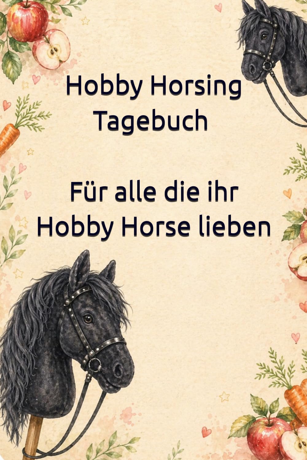 Hobby Horsing Tagebuch - Rappe I Für alle die ihr Hobby Horse lieben: Liebevolles Buch zum ausfüllen – mit Hobby Horse Turnieren, Freundebuch-Seiten, ... Ausritten, Zubehör und Lieblingshindernissen