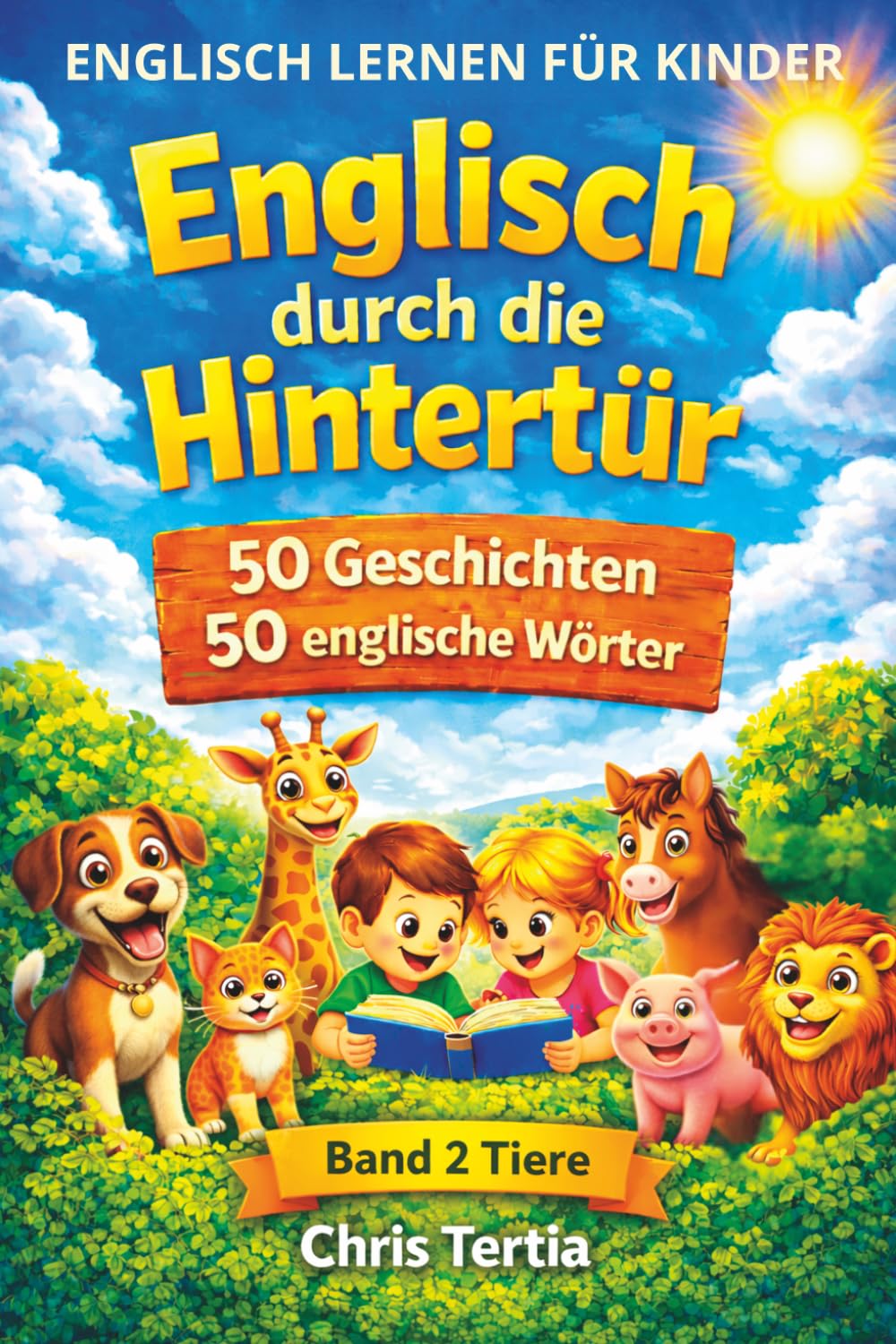 Englisch durch die Hintertür: 50 Geschichten über Tiere. Englisch lernen für Kinder. In jeder Geschichte ein englisches Wort