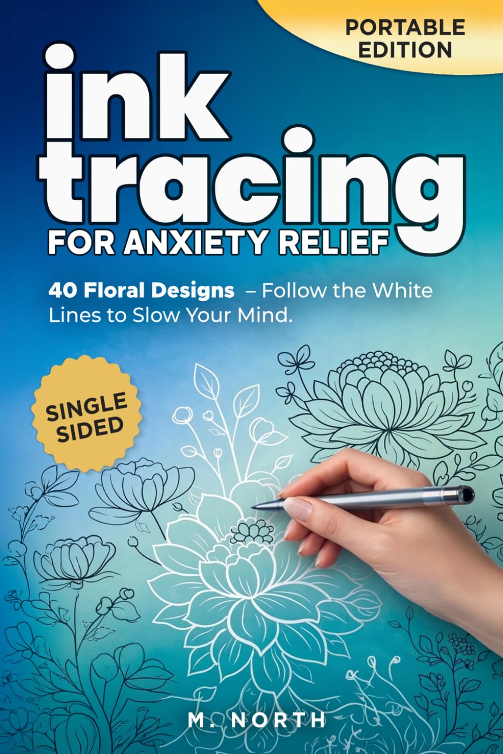 Ink Tracing For Anxiety Relief.: 40 Floral Designs – Follow the White Lines to Gently Slow Your Mind (Portable 6x9) (Ink Tracing for Calm Minds)