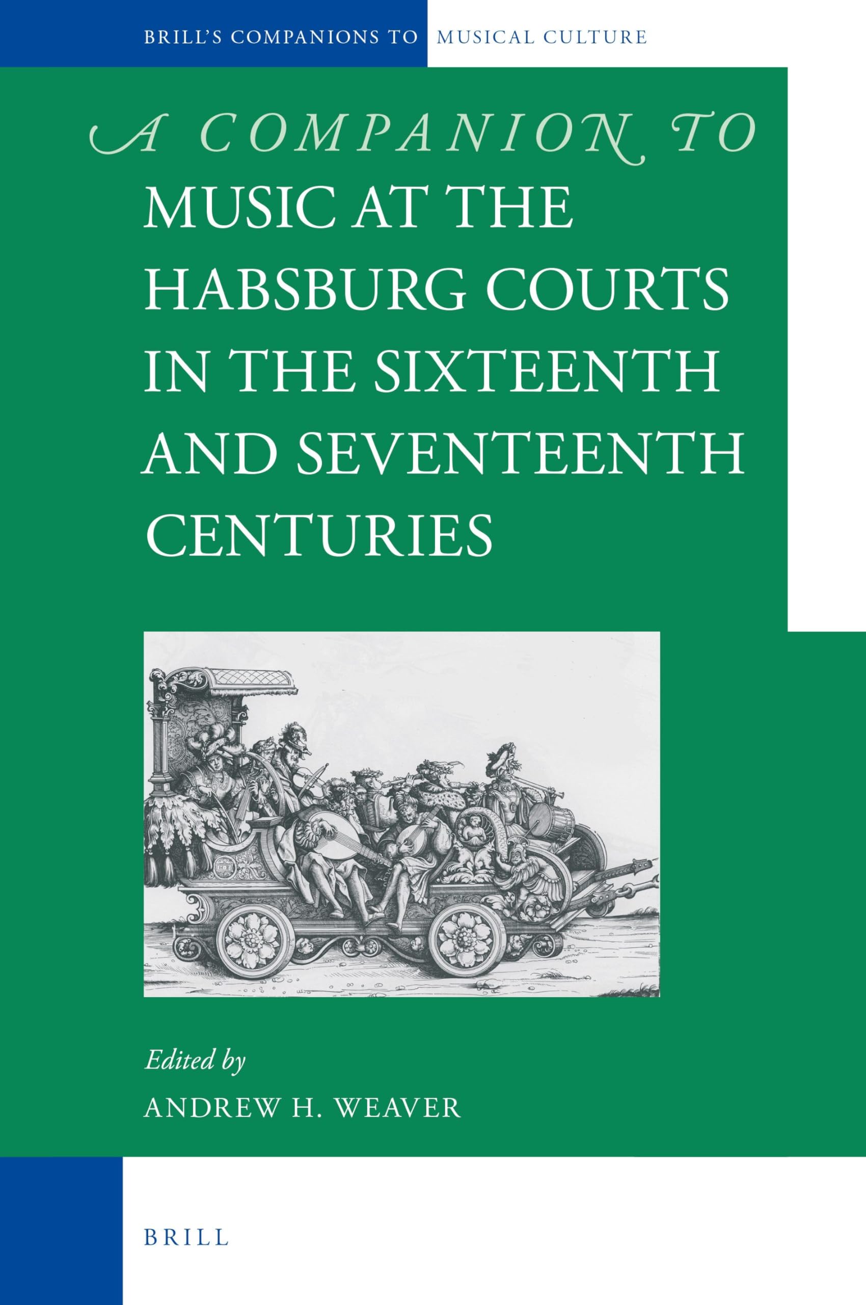A Companion to Music at the Habsburg Courts in the Sixteenth and Seventeenth Centuries: 4 (Brill's Companions to the Musical Culture of Medieval and Early Modern Europe, 4)