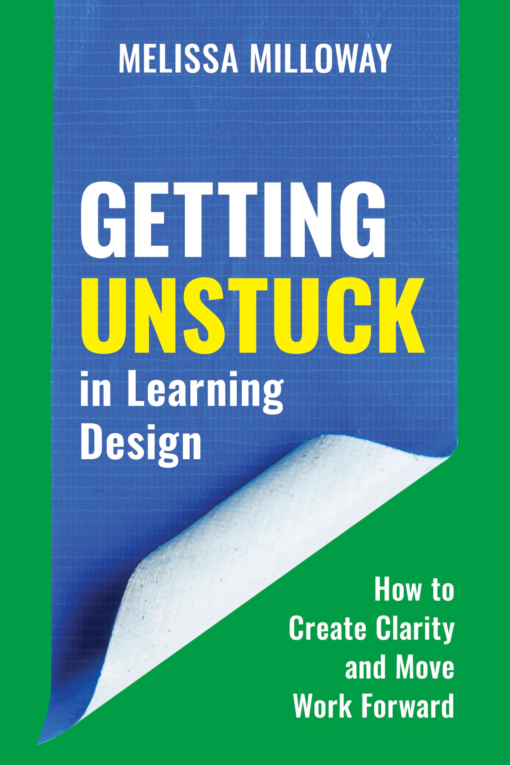 Getting Unstuck in Learning Design: How to Create Clarity and Move Work Forward